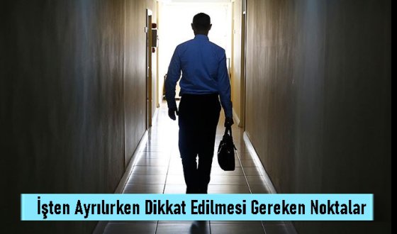 İşten Ayrılırken Dikkat Edilmesi Gereken Noktalar