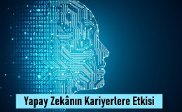 Yapay Zekânın Kariyerlere Etkisi