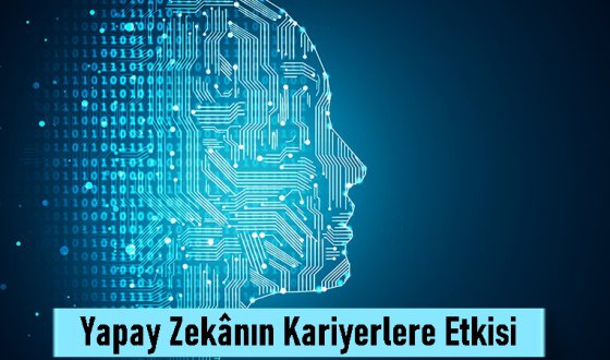 Yapay Zekânın Kariyerlere Etkisi